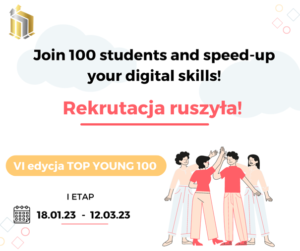 Join 100 students and speed up your digital skills. Ruszyła rekrutacja. 6. edycja Top Young 100. 18 stycznia - 12 marca 2023 r.
