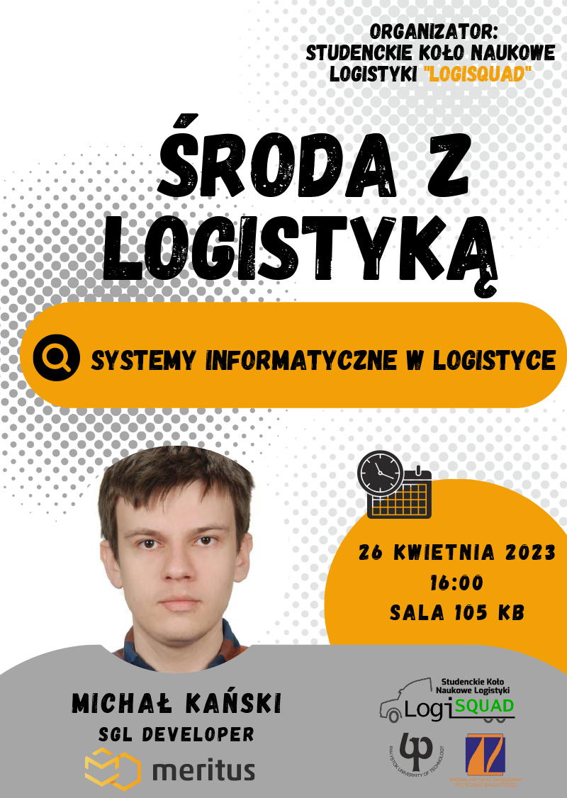 Michał Kański SGL DEVELOPER Środa z Logistyką Systemy informatyczne w logistyce Organizator: Studenckie Koło Naukowe Logistyki "LogiSQUAD" 26 KWIETNIA 2023 16:00 SALA 105 KB