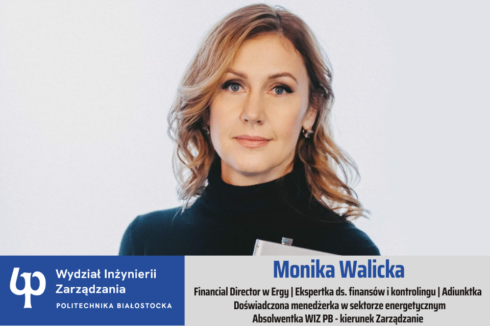 Dr Monika Walicka, absolwentka Wydziału Inżynierii Zarządzania Politechniki Białostockiej, kierunek ZARZĄDZANIE