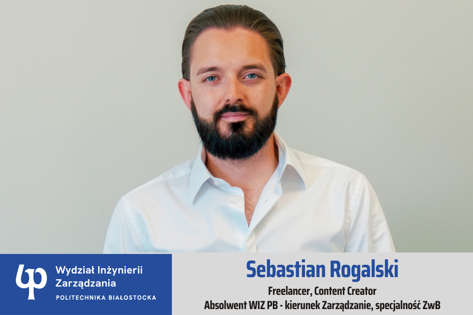 Sebastian Rogalski, absolwent Wydziału Inżynierii Zarządzania Politechniki Białostockiej, kierunek ZARZĄDZANIE