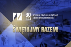 30-lecie Wydziału Inżynierii Zarządzania Politechniki Białostockiej